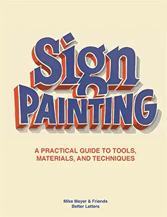 The Better Letters Book of Sign Painting: A Practical Guide to Tools, Materials, and Techniques