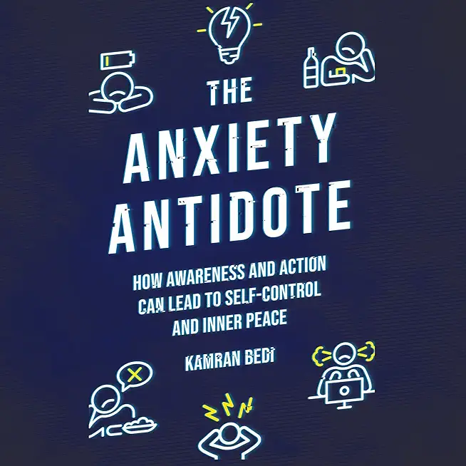 The Anxiety Antidote: How Awareness and Action Can Lead to Self-Control and Inner Peace