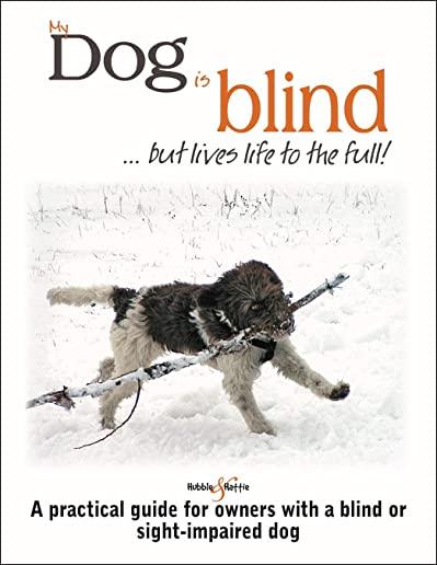 My Dog Is Blind ... But Lives Life to the Full!
