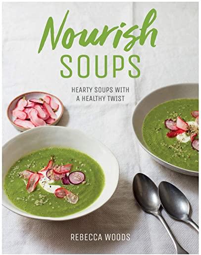 Nourish Soups: Hearty Soups with a Healthy Twist
