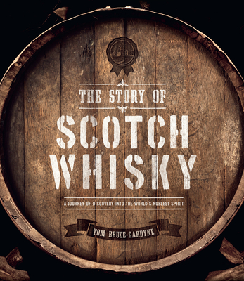 The Story of Scotch Whisky: A Journey of Discovery Into the World's Noblest Spirit