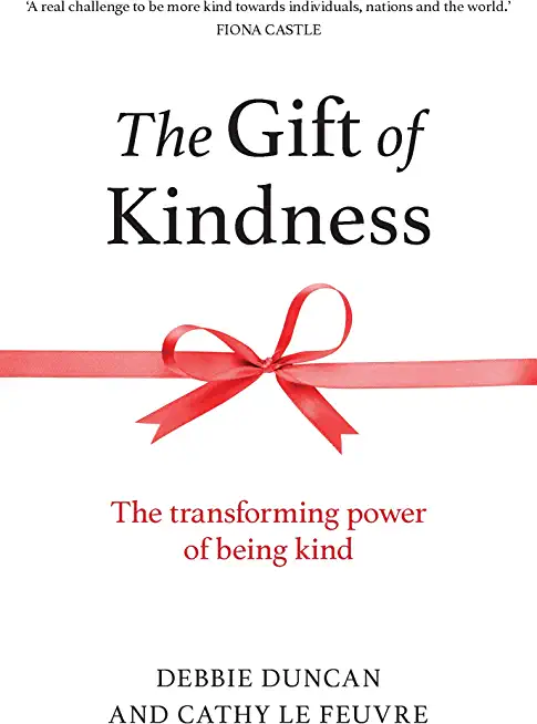 The Gift of Kindness: The Transforming Power of Being Kind