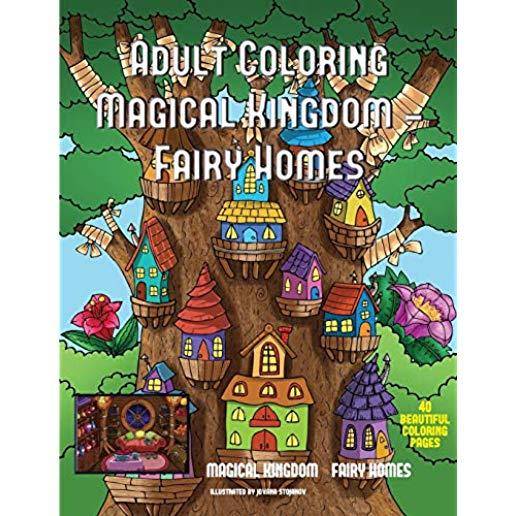 Adult Coloring Magical Kingdom - Fairy Homes: A magical kingdom coloring book for adults with a fairy homes theme