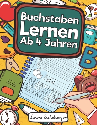 Buchstaben Lernen Ab 4 Jahren: Erste Buchstaben Schreiben Lernen Und ÃƒÅ“ben! Perfekt Geeignet FÃƒÂ¼r Kinder Ab 4 Jahren!