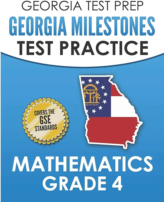 GEORGIA TEST PREP Georgia Milestones Test Practice Mathematics Grade 4: Preparation for the Georgia Milestones Mathematics Assessment