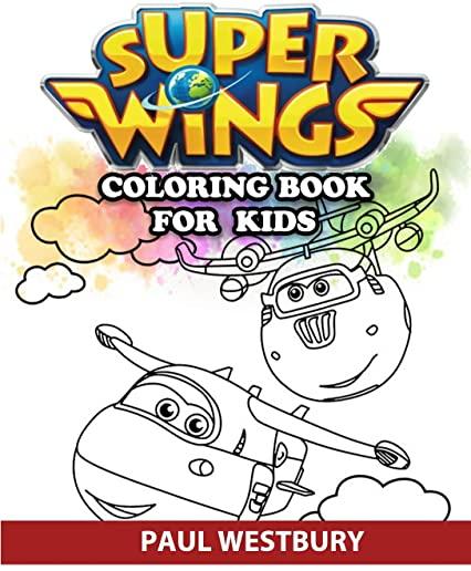 Super Wings Coloring Book for Kids: Coloring All Your Favorite Super Wings Characters