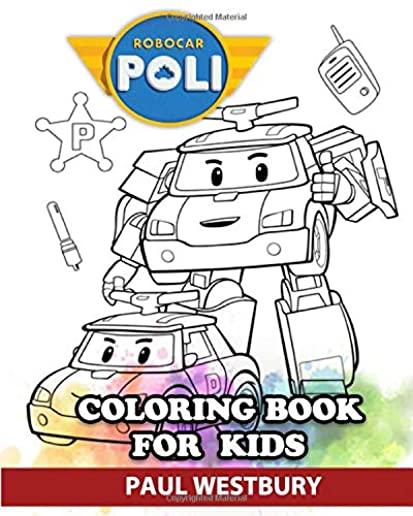 Robocar Poli Coloring Book for Kids: Coloring All Your Favorite Robocar Poli Characters
