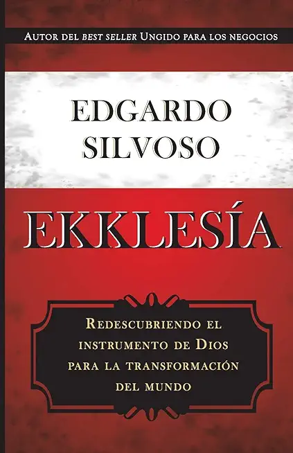 Ekklesia: Redescubriendo el instrumento de Dios para la transformaciÃ³n del mundo