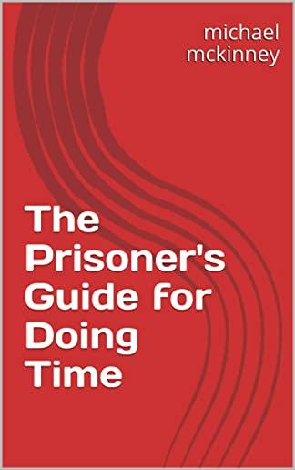 The Prisoner's Guide for Doing Time