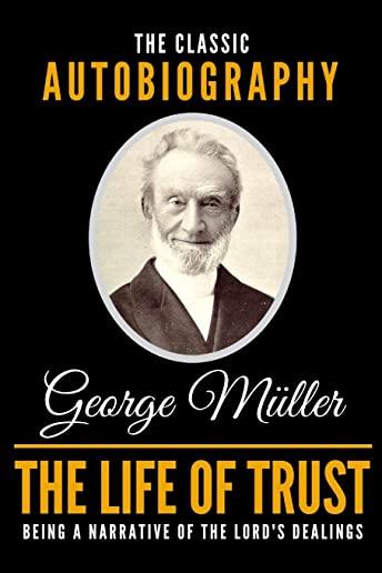 The Life of Trust - The Classic Autobiography of George MÃ¼ller