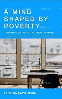 A Mind Shaped By Poverty: 10 Things Educators Should Know