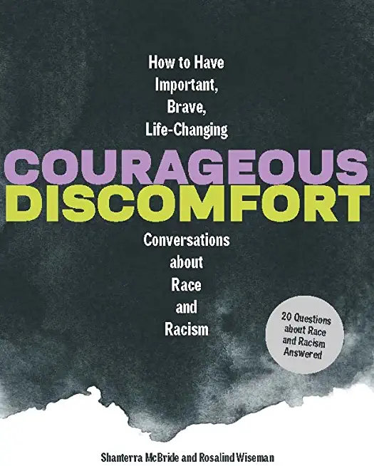 Courageous Discomfort: How to Have Important, Brave, Life-Changing Conversations about Race and Racism