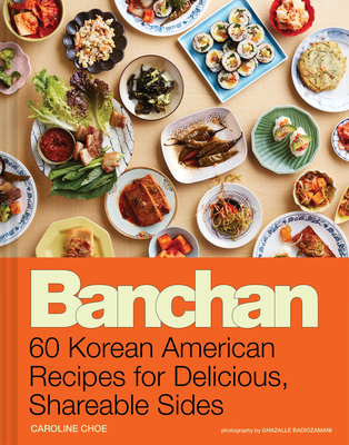 Banchan: 60 Korean American Recipes for Delicious, Shareable Sides