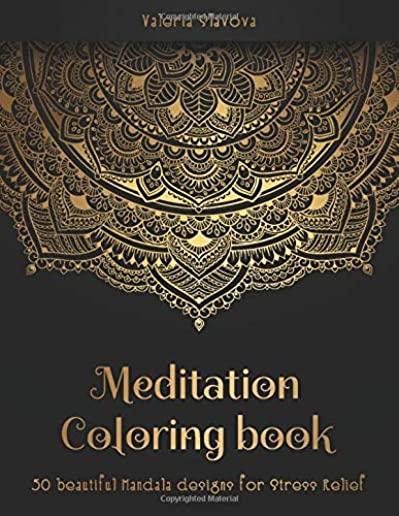 Meditation Coloring Book: 50 Beautiful Mandala Designs for Stress Relief. Adult Coloring Book: Mandala Coloring Pages with Intricate Patterns an