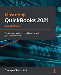 Mastering QuickBooks 2021 - Second Edition: The ultimate guide to bookkeeping and QuickBooks Online