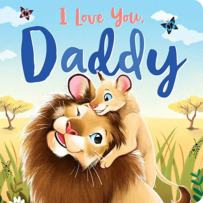 I Love You, Daddy: Padded Board Book