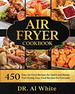 Air Fryer Cookbook: 450 Easy Air Fryer Recipes for Quick and Hassle-Free Frying. Easy Food Recipes for Everyone