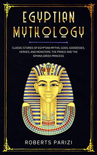 Egyptian Mythology: Classic Stories of Egyptian Myths, Gods, Goddesses, Heroes, and Monsters, The Prince and The Sphinx, Greek Princess