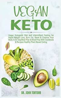 Vegan Keto: Vegan Diet and Intermittent Fasting for Rapid Weight Loss, Reset & Cleanse Your Body, Nutrion Guide for Beginners with