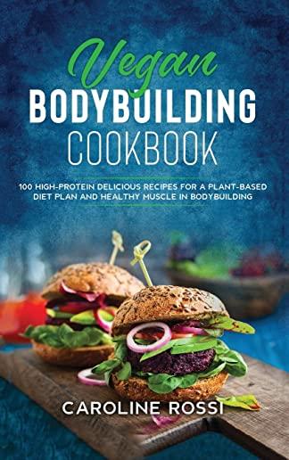 Vegan Bodybuilding Cookbook: 50 high-protein delicious recipes for a plant-based diet plan and healthy muscle in bodybuilding