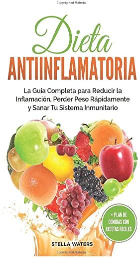 Dieta Antiinflamatoria: La GuÃ­a Completa para Reducir la InflamaciÃ³n, Perder Peso RÃ¡pidamente y Sanar Tu Sistema Inmunitario + Plan de Comidas