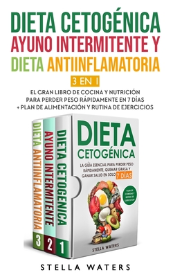Dieta CetogÃ©nica, Ayuno Intermitente y Dieta Antiinflamatoria: El Gran Libro de Cocina y NutriciÃ³n para Pierde Peso RÃ¡pidamente en 7 DÃ­as + Plan de Al