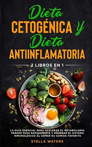 Dieta CetogÃ©nica y Dieta Antiinflamatoria: 2 Libros En 1: La GuÃ­a Esencial para Acelerar el Metabolismo, Perder Peso RÃ¡pidamente y Mejorar el Sistema