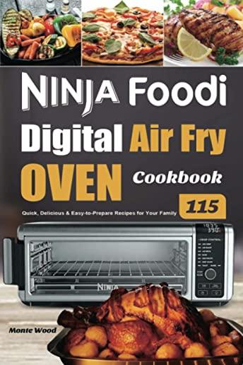 Ninja Foodi Digital Air Fry Oven Cookbook: 115 Quick, Delicious & Easy-to-Prepare Recipes for Your Family