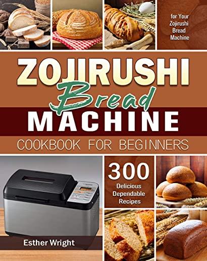 Zojirushi Bread Machine Cookbook for Beginners