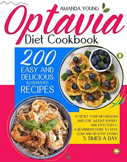 Optavia Diet Cookbook: 200 Easy And Delicious Illustrated Recipes To Reset Your Metabolism And Lose Weight Rapidly And Effectively. A Beginne