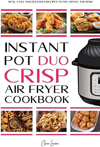 Instant Pot Duo Crisp Air fryer Cookbook: Real, Easy and Delicious Recipes to Fry, Roast and Bakes. Recipes for beginners and which anyone can cook, D