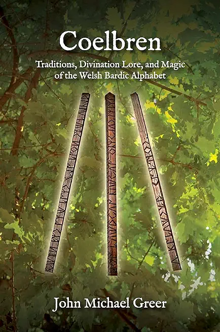 Coelbren: Traditions, Divination Lore, and Magic of the Welsh Bardic Alphabet - Revised and Expanded Edition
