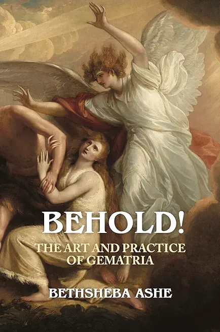 Behold!: The Art and Practice of Gematria
