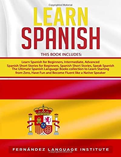 Learn Spanish: 6 books in 1: The Ultimate Spanish Language Books collection to Learn Starting from Zero, Have Fun and Become Fluent l