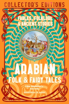 Arabian Folk & Fairy Tales: Fables, Folkore & Ancient Stories