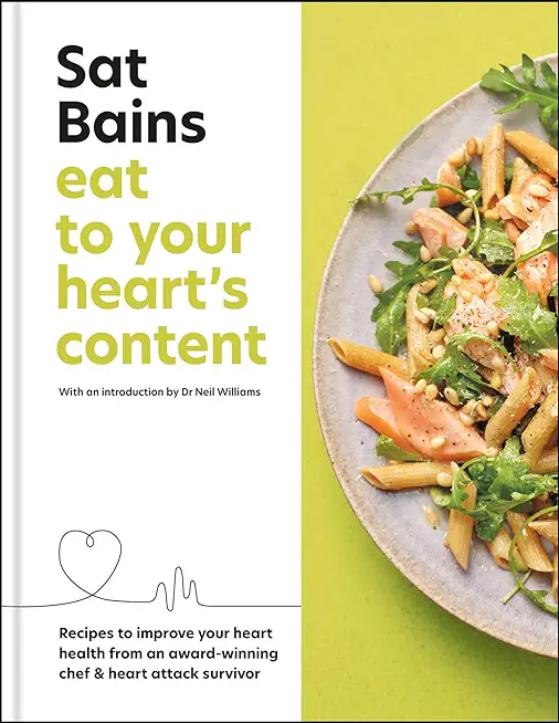 Eat to Your Heart's Content: Recipes to Improve Your Heart Health from an Award-Winning Chef & Heart Attack Survivor