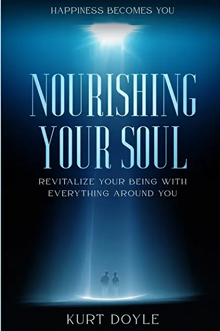 Happiness Becomes You: Nourishing Your Soul - Revitalize Your Being With Everything Around You
