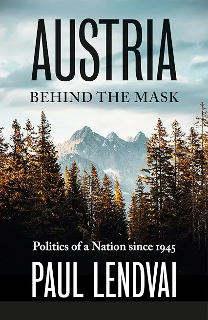 Austria Behind the Mask: Politics of a Nation Since 1945