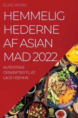 Hemmelighederne AF Asian Mad 2022: Autentiske Opskrifter Til at Lage Hjemme