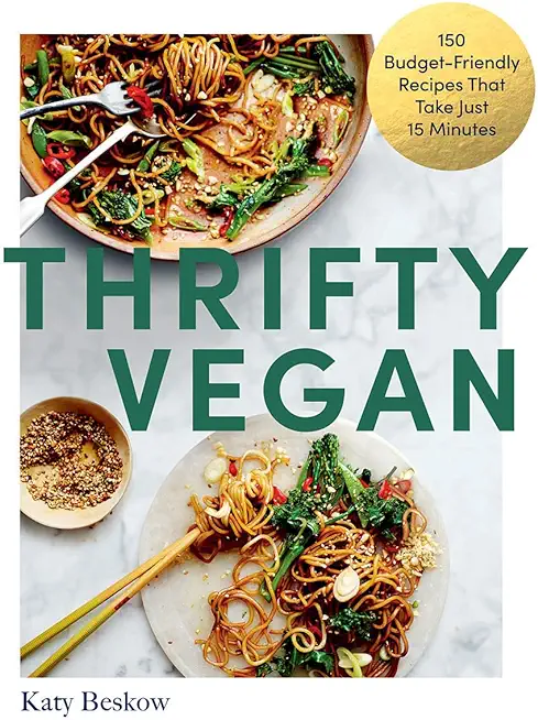 Thrifty Vegan: 150 Budget-Friendly Recipes That Take Just 15 Minutes