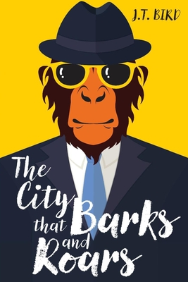 The City That Barks And Roars: A thrilling detective mystery in a world of walking talking animals