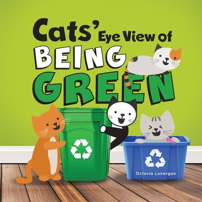 Cats' Eye View of Being Green: A rhyming book about sustainable living