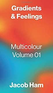 Gradients & Feelings: Multicolour Volume 01