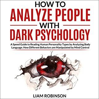How to Analyze People with Dark Psychology: A Speed Guide to Reading Human Personality Types by Analyzing Body Language. How Different Behaviors are M