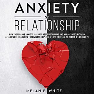 Anxiety in Relationship: How to overcome anxiety, jealousy, negative thinking, manage insecurity and attachment. Learn how to eliminate couples