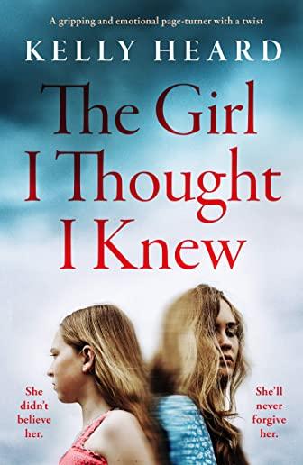 The Girl I Thought I Knew: A gripping and emotional page-turner with a twist