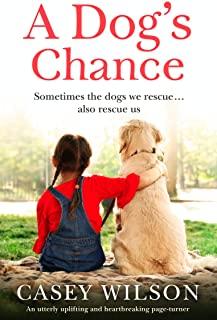 A Dog's Chance: An utterly uplifting and heartbreaking page-turner