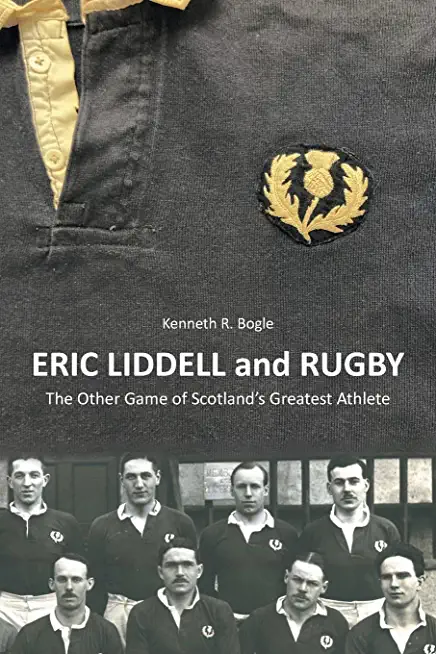 Eric Liddell and Rugby: The Other Game of Scotland's Greatest Athlete