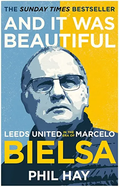 And It Was Beautiful: Marcelo Bielsa and the Rebirth of Leeds United