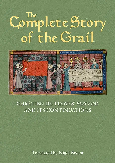 The Complete Story of the Grail: ChrÃ©tien de Troyes' Perceval and Its Continuations
